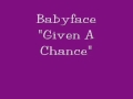 Babyface  Given A Chance