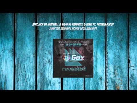Afrojack vs Hardwell & W&W vs Hardwell & W&W Ft  Fatman Scoop - Jump The Madness House (Gox Mashup)