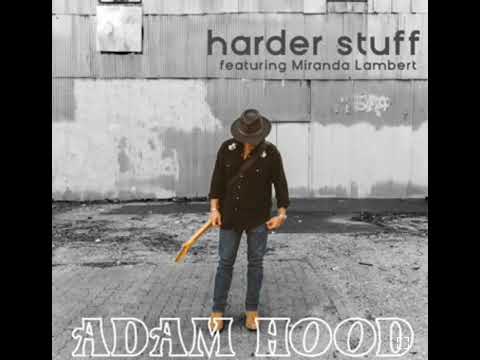 "Harder Stuff" Adam Hood (feat. Miranda Lambert)