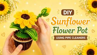 🌻 DIY Sunflower Flower Pot Using Pipe Cleaners | Easy Handmade Craft Tutorial