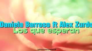 Daniela Barroso ft. Alex Zurdo - Los que esperan (Letra)