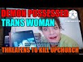 Demon Possessed Trans YouTuber Threatens To Kill Ryan Upchurch