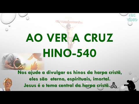 AO VER A CRUZ   HINO 540 HARPA CRISTÃ