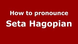How to pronounce Seta Hagopian