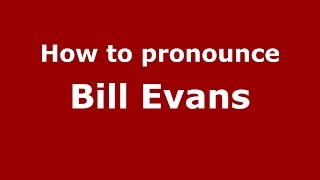 How to pronounce Bill Evans
