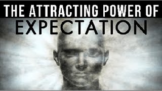 The ATTRACTING POWER of Expectation (Creation Starts In The MIND!)