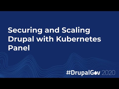 Securing and Scaling Drupal with Kubernetes Panel