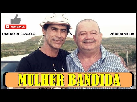 ZÉ DE ALMEIDA -  MULHER BANDIDA | COMPOSIÇÃO ENALDO DE CABOCLO