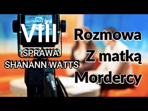 SHANANN WATTS -  TEŚCIOWA czyli wywiad z matką Wattsa.
