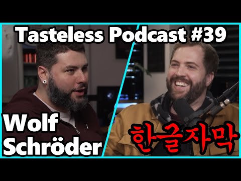 Tasteless Podcast #39 - Wolf Schröder (대한미국놈 - 한글자막!)