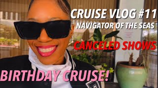 Cruise Vlog #11 | Birthday Cruise | Navigator of The Seas | Canceled Shows | Vocal Struggles 