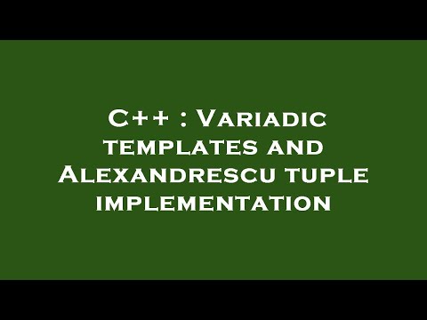 C++ : Variadic templates and Alexandrescu tuple implementation