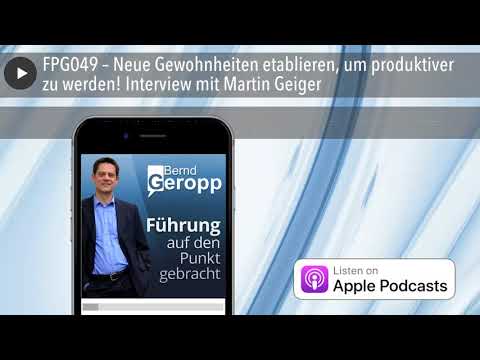 FPG049 – Neue Gewohnheiten etablieren, um produktiver zu werden! Interview mit Martin Geiger