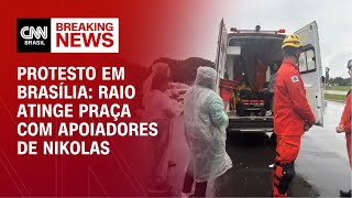 Protesto de Nikolas em Brasília: 34 pessoas ficam feridas após serem atingidas por raio | CNN BRASIL