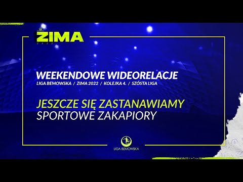 LIGA BEMOWSKA / ZIMA 2022 / JESZCZE SIĘ ZASTANAWIAMY - SPOROTOWE ZAKAPIORY