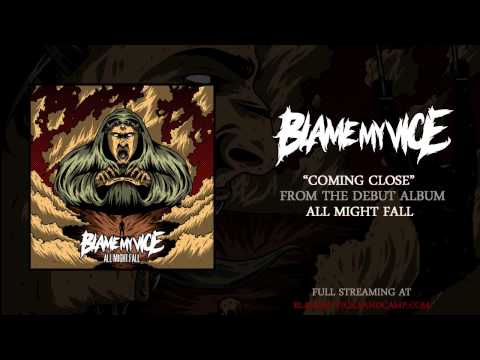 Blame My Vice "Coming Close"