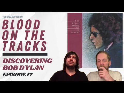 Blood on the Tracks | Discovering Bob Dylan, Ep. 17