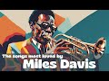 The Songs Most Loved By Miles Davis Jazz Smooth Jazz