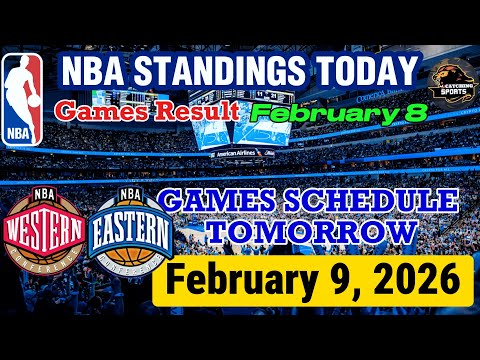 NBA STANDINGS TODAY as of FEBRUARY 8 | GAMES RESULT | GAMES SCHEDULE TOMORROW FEBRUARY 9, 2026