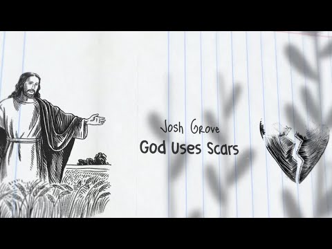 God Uses Scars Music Video by Josh Grove
