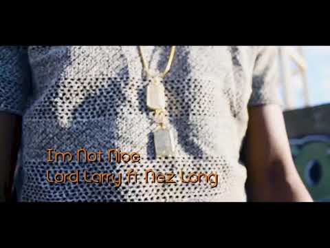 I’M NOT NICE-Lord Larry ft Nez Long HD