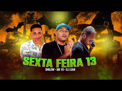🛑 BIK VS, SMILOW E DJ LUAN - SEXTA FEIRA 13 ( BREGA FUNK )