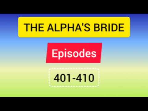 THE ALPHA'S BRIDE EPISODES:401-410 Join In My Telegram For Full Story 