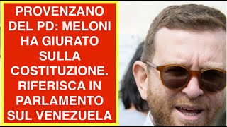 PROVENZANO DEL PD: MELONI HA GIURATO SULLA COSTITUZIONE. RIFERISCA IN PARLAMENTO SUL VENEZUELA