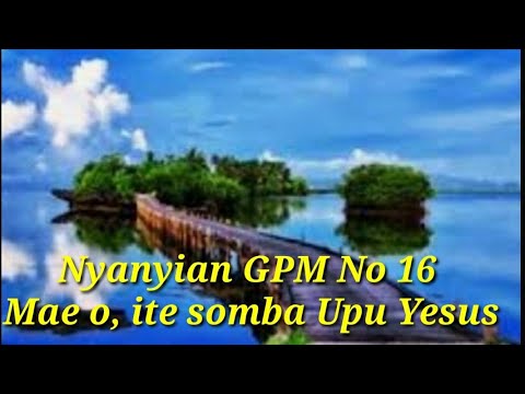 Song of GPM 16_Mae o,ite somba Upu Yesus