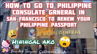 HOW TO GO TO PHILIPPINE CONSULATE GENERAL IN SAN FRANCISCO TO RENEW YOUR PHILIPPINE PASSPORT #2022