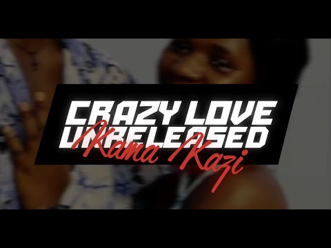 Kama Kazi — Crazy Love (Unreleased)