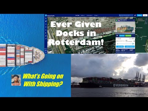 Ever Given Docks in Rotterdam...FINALLY! | What's Going on with Shipping (& the Suez)?