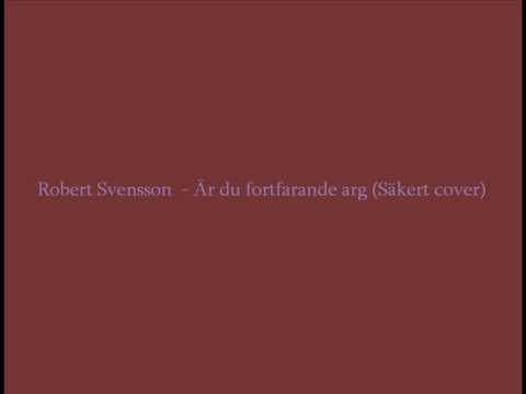 Robert Svensson - Är du fortfarande arg (Säkert cover)