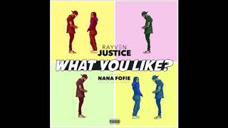 Rayven Justice feat. Nana Fofie - &quot;What You Like&quot; OFFICIAL VERSION