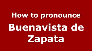 How to pronounce Buenavista De Zapata