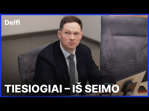 Tiesiogiai – iš Seimo: parlamentarų komentarai