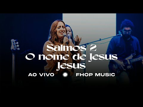 SALMOS 2 / O NOME DE JESUS / JESUS | fhop music (Ao Vivo)