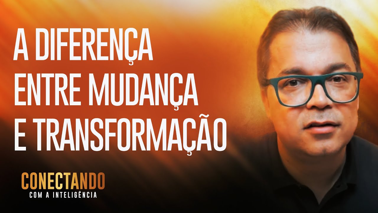 Descubra agora: Mudança x Transformação I Conectando com a Inteligência #105 @CleitonPinheirooficial
