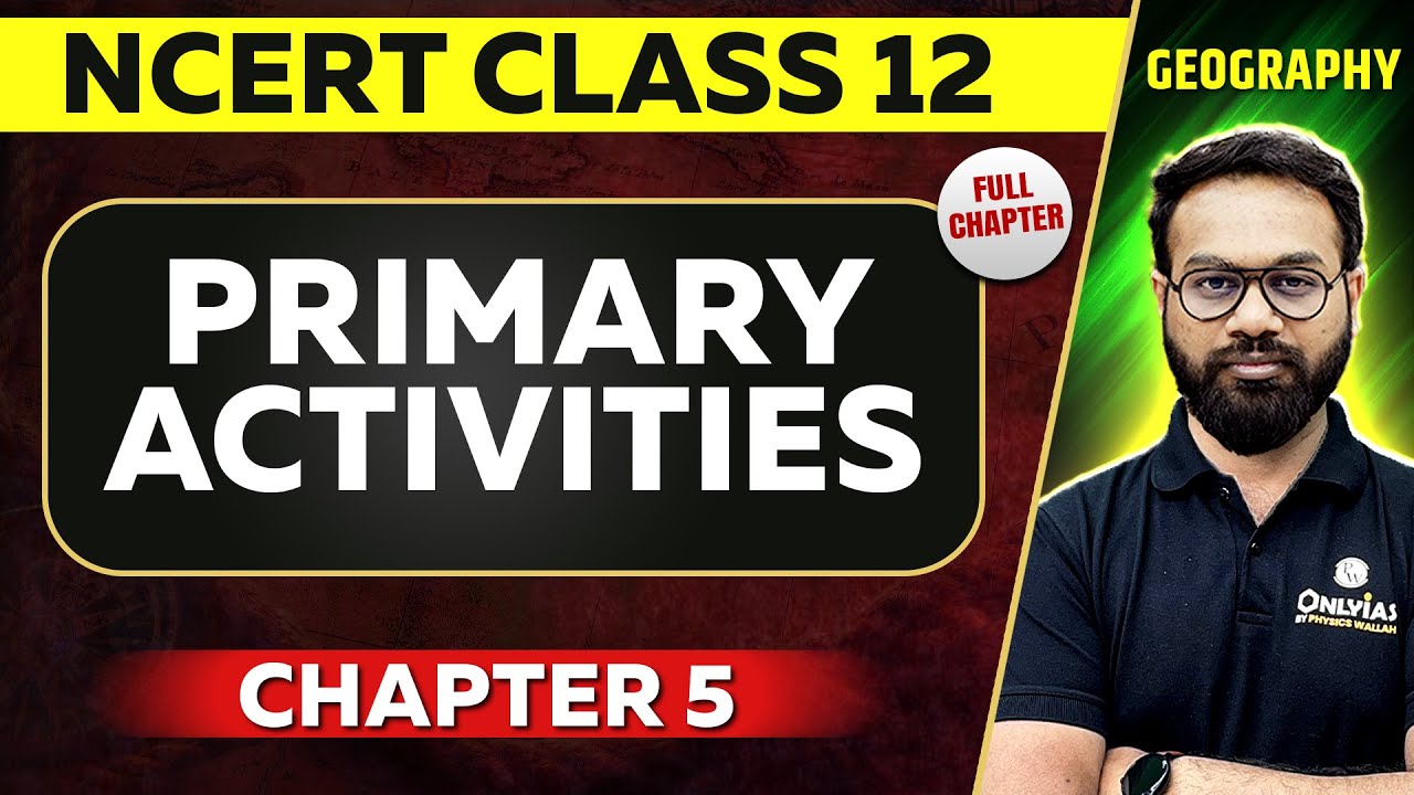 Primary Activities FULL CHAPTER | Class 12 Geography Chapter 5 NCERT | UPSC Preparation