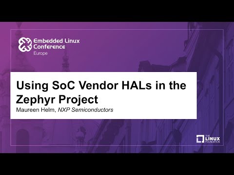 Using SoC Vendor HALs in the Zephyr Project - Maureen Helm, NXP Semiconductors