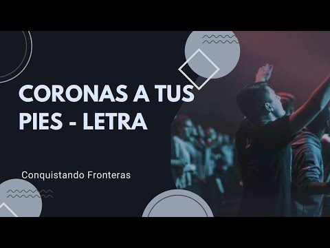 Coronas a tus pies | Conquistando fronteras | letra