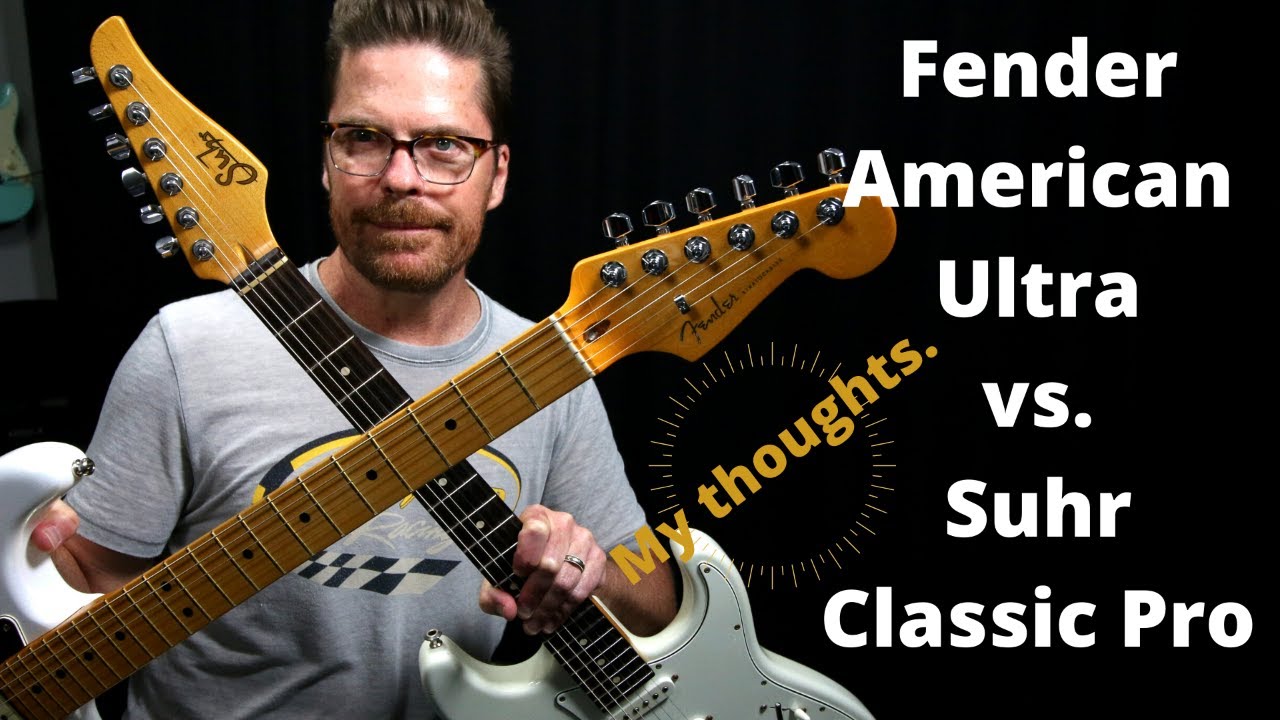 Fender American Ultra Strat vs. Suhr Classic Pro - My thoughts.