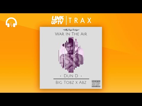 Dun D - War In The Air Ft Big Tobz x Abz | Link Up TV TRAX