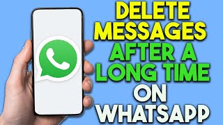How To Delete Messages On WhatsApp After A Long Time (Fast)