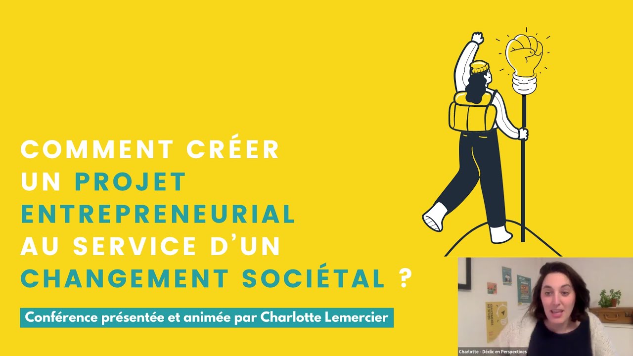 Conférence filmée: Comment créer un projet entrepreneurial au service d'un changement sociétal ?