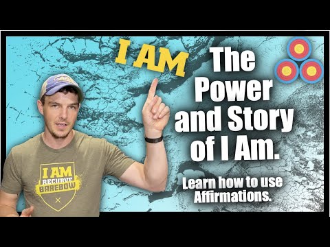 The Power and Story of I Am | Learn How To Use Affirmations to Enhance Your Archery Game