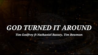 Tim Godfey ft Nathaniel Bassey & Tim Bowman - God turned it around