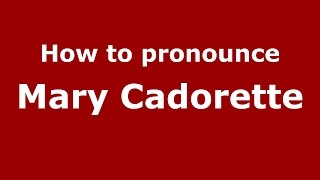 How to pronounce Mary Cadorette