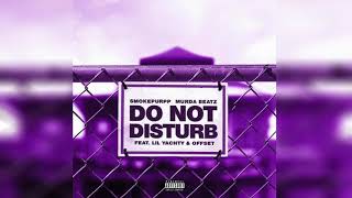 Smokepurpp &amp; Murda Beatz - Do Not Disturb (Clean) Ft. Lil Yachty &amp; Offset