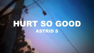 HURT SO GOOD by Astrid S | ITSLYRICSOK